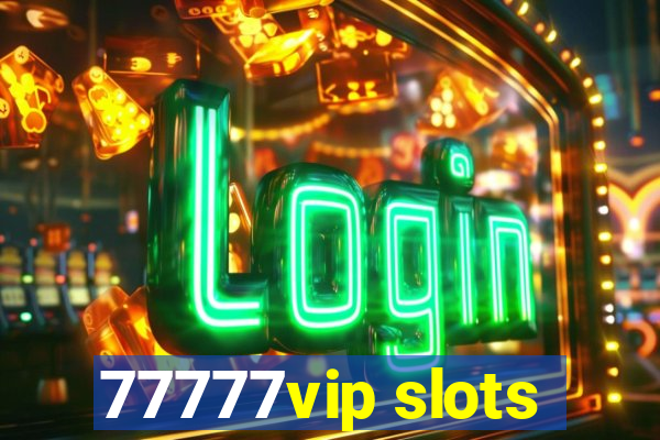 77777vip slots